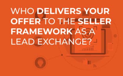 Who Delivers Your Offer to the Seller Framework as a Lead Exchange?