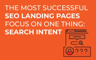 The Most Successful SEO Landing Pages Focus on One Thing: Search Intent