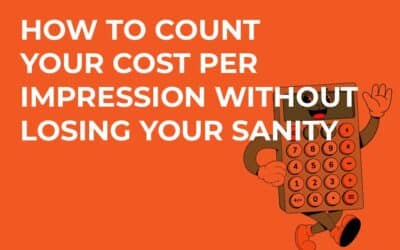 How to Count Your Cost Per Impression Without Losing Your Sanity
