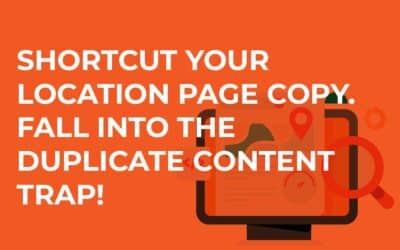 Shortcut Your Location Page Copy, Fall Into the Duplicate Content Trap!