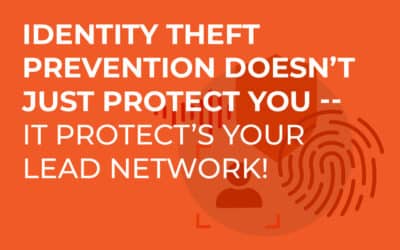 Identity Theft Prevention Doesn’t Just Protect You — It Protects Your Lead Network!